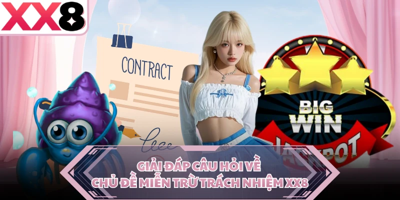 Giải đáp câu hỏi về chủ đề miễn trừ trách nhiệm XX8
