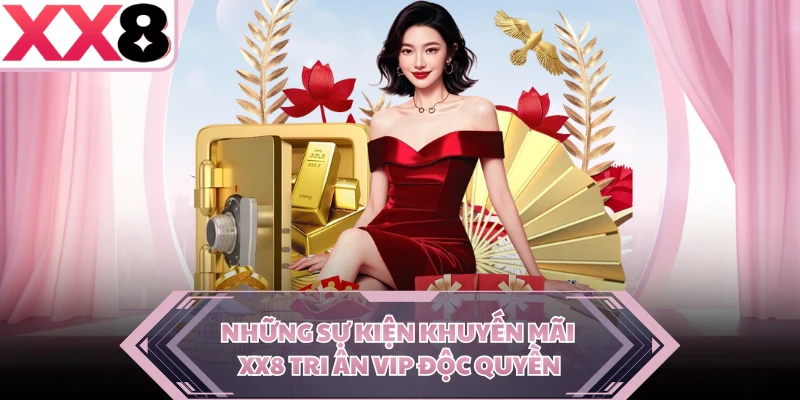 Những sự kiện khuyến mãi XX8 tri ân VIP độc quyền 