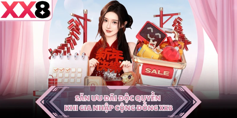 Săn ưu đãi độc quyền khi gia nhập cộng đồng XX8 